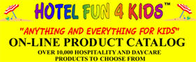 Visit www.hotelfun4kids.com/hotelproducts.htm - over 10,000 products for Kids