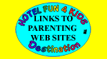 Click here to view links to Family Travel and Parenting Web Sites and parenting site awards for www.hotelfun4kids.com