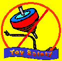 Click here for buying safe toys and using toys safely, links to toy safety web sites