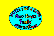 Click here to view Family Attractions in North Dakota
